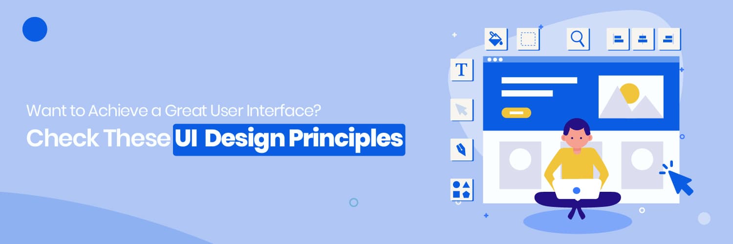 Want to Achieve a Great User Interface? Check These UI Design Principles